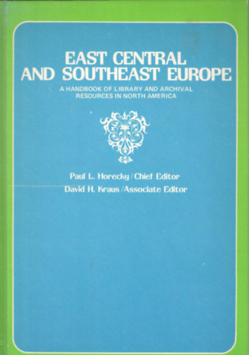 David H. Kraus ed. Paul Horecky ed. - East Central and Southeast Europe - A Handbook of Library and Archival Resources in North America