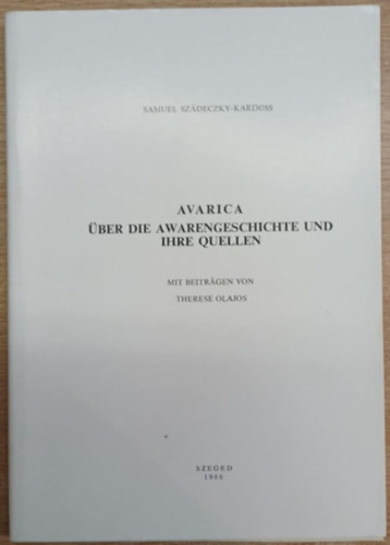 Samuel Sz�deczky-Kardoss - Avarica - �ber die Awarengeschichte und Ihre Quellen (Acta Antiqua et Archaeologica Tomus XXIV.)