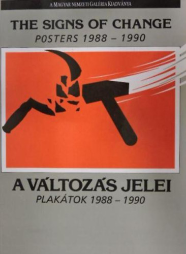 A vltozs jelei: Plaktok 1988-1990-The sings of change: Posters...