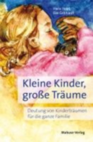 Eva Gebhardt Hans Hopf - Kleine Kinder, gro�e Tr�ume - Deutung von Kindertr�umen f�r die ganze Familie
