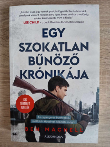Ben Machell - Egy szokatlan bnz krnikja - Az aspergeres bankrabl, aki Robin Hoodnak kpzelte magt