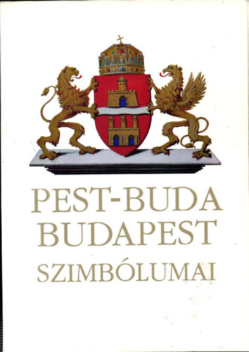 Nyerges Andrs  (szerk.) - Pest-Buda Budapest szimblumai