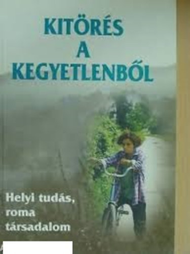 Kit�r�s a kegyetlenb�l - Helyi tud�s, roma t�rsadalom