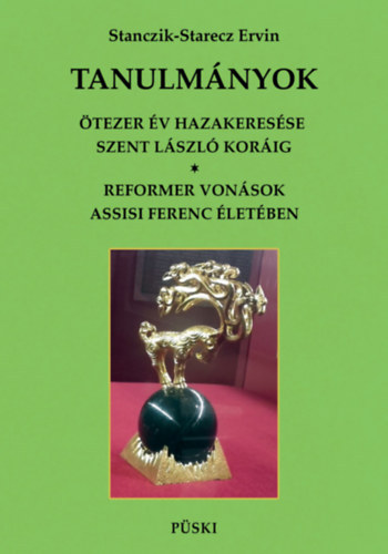 SZERZ�  Stanczik-Starecz Ervin - Tanulm�nyok - �tezer �v hazakeres�se Szent L�szl� kor�ig - Reformer von�sok Assisi Szent Ferenc �let�ben