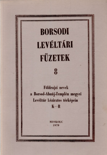 Rom�n J�nos  (szerk.) - Borsodi lev�lt�ri f�zetek 8. (F�ldrajzi nevek a Borsod-Aba�j-Zempl�n megyei Lev�lt�r k�ziratos t�rk�pein K-R)