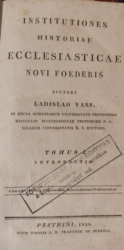 Ladislao Vass - Institutiones Historiae Ecclesiasticae Novi Foederis (Az �jsz�vets�g egyh�zt�rt�neti int�zm�nyei)