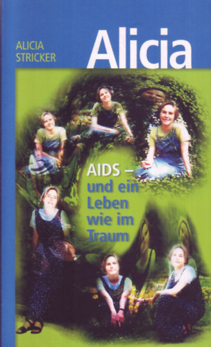 Alicia Stricker - Alicia: Aids - und ein Leben wie im Traum