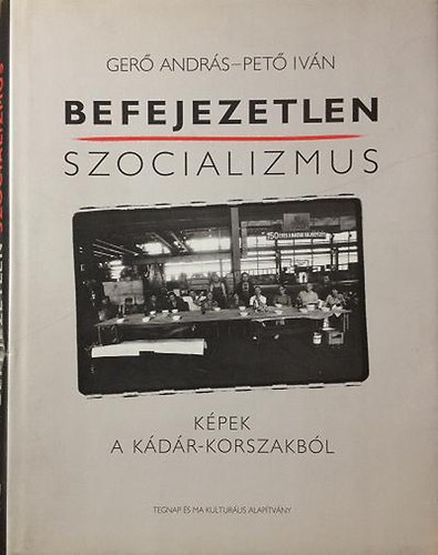 Pet� Iv�n; Ger� Andr�s - Befejezetlen szocializmus