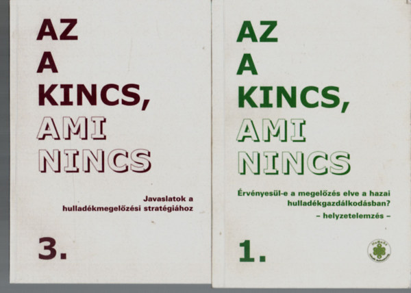 Az a kincs, ami nincs 1-4. - rvnyesl-e a megelzs elve a hazai hulladkgazdlkodsban? - rvnyesl-e a hulladkmegelzs elve az Eurpa Uniban? - Javaslatok a hulladkmegelzsi stratgihoz - Konferenciaktet