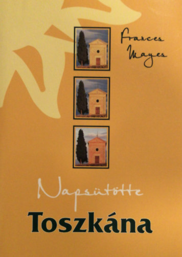 Frances Mayes - Napsttte Toszkna