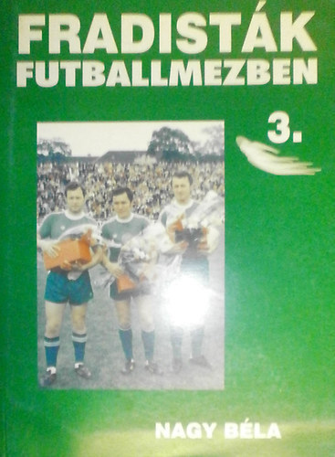 Nagy Béla - Fradisták futballmezben 3.