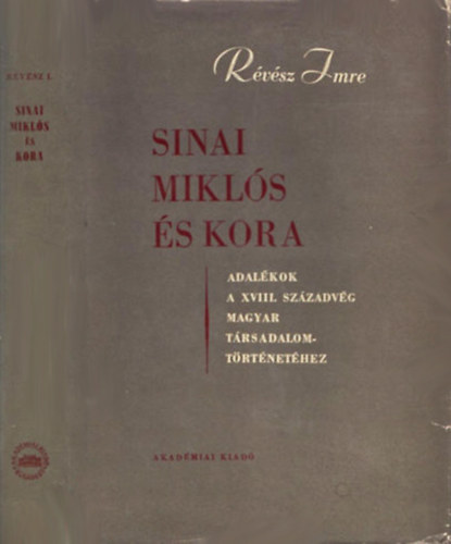 Rvsz Imre - Sinai Mikls s kora - Adalkok a XVIII. szzadvg magyar trsadalomtrtnethez