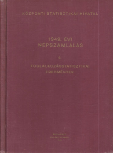1949. �vi n�psz�ml�l�s 6.- Foglalkoz�sstatisztikai eredm�nyek (K�zponti Statisztikai Hivatal)- sz�mozott
