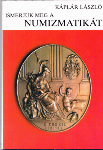 Kplr Lszl - Ismerjk meg a numizmatikt
