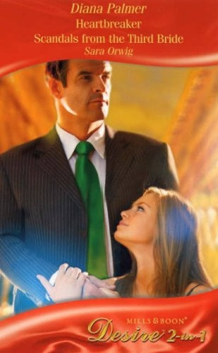 Sara Orwig Diana Palmer - Heartbreaker / Scandals from the Third Bride