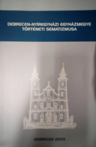 Takcs Jzsef - A Debrecen - Nyregyhzi egyhzmegye sematizmusa 2003.