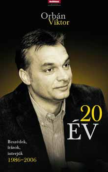 Orbán Viktor - 20 év - Beszédek, írások, interjúk (1986-2006)