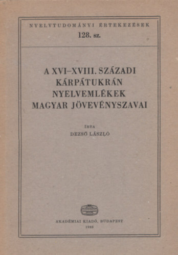 Dezső László - A XVI-XVIII. századi kárpátukrán nyelvemlékek magyar jövevényszavai