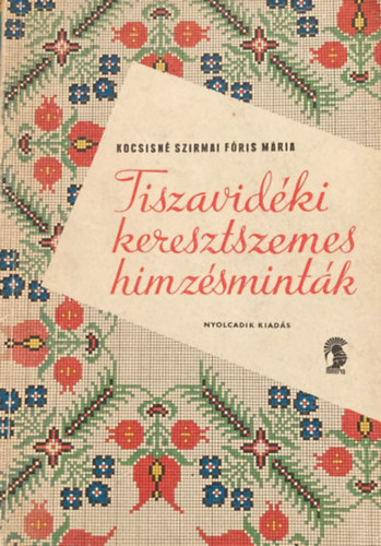 Kocsisn Szirmai Fris Mria - Tiszavidki keresztszemes hmzsmintk (Nyolcadik kiads)