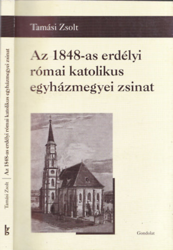 Tamsi Zsolt - Az 1848-as erdlyi rmai katolikus egyhzmegyei zsinat