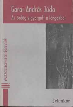 Garai Andr�s J�da - Az �rd�g vigyorgott a l�ngokb�l