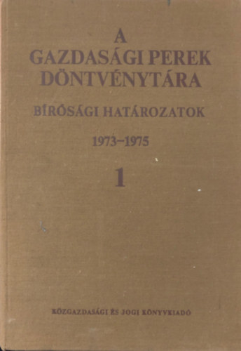 Grgey - A gazdasgi perek dntvnytra - Brsgi hatrozatok 1973-1975 I. ktet