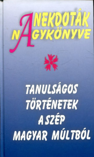 Anekdot�k nagyk�nyve - Tanuls�gos t�rt�netek a sz�p magyar m�ltb�l
