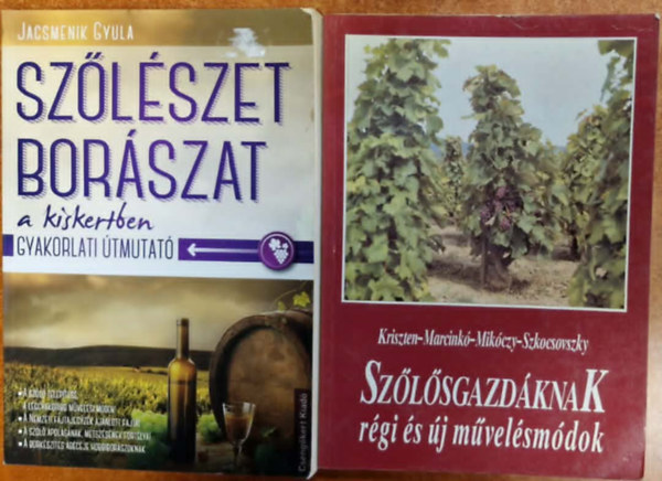 Kriszten-Marcink�-Mik�czy-Szkocsovszky, Jacsmenik Gyula - 2db borral �s sz�l�szettel kapcs k�nyv: Sz�l�szet �s bor�szat a kiskertben,Sz�l�sgazd�knak r�gi �s �j m�vel�sm�dok