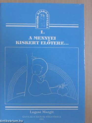 Lugosi Margit - A mennyei kiskert eltere... SEGDANYAG AZ VODSKOR GYERMEKEK VALLSOS NEVELSHEZ/FELHASZNLHAT HITTAN-FOGLALKOZSOKHOZ, ESZKZKSZTSHEZ, SZEMLLTETSHEZ