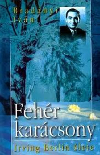 Brad�nyi Iv�n - Feh�r kar�csony (Irving Berlin �lete)