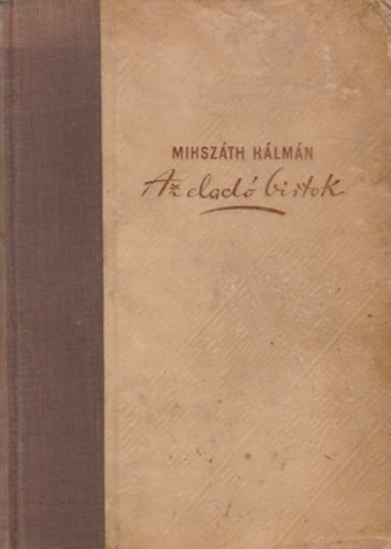 Mikszáth Kálmán - Az eladó birtok-A szelistyei asszonyok-Galamb a kalitkában