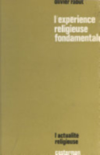Olivier Rabut - L'exp�rience religieuse fondamentale (Az alapvet� vall�si tapasztalat)(L'Actualit� Religieuse 27)