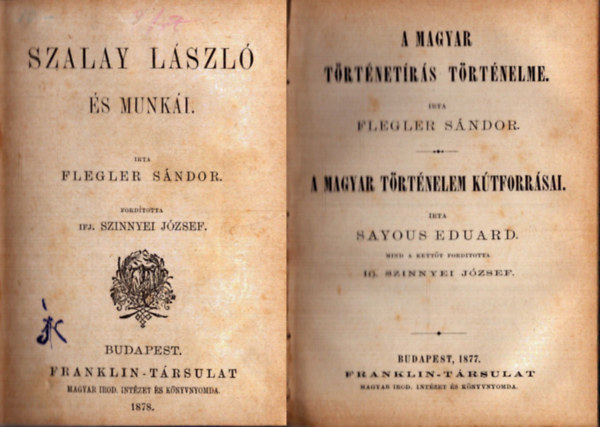 Sayous Eduard, Michelet Gyula Flegler S�ndor - 4 m� egybek�tve az 1800-as �vek v�g�r�l: Szalay L�szl� �s munk�i + A magyar t�rt�net�r�s t�rt�nelme - A magyar t�rt�nelem k�tforr�sai + A mongolok bet�r�se Magyarorsz�gra 1241-1242 + Lengyel- �s Oroszorsz�g Kosciusko legend�