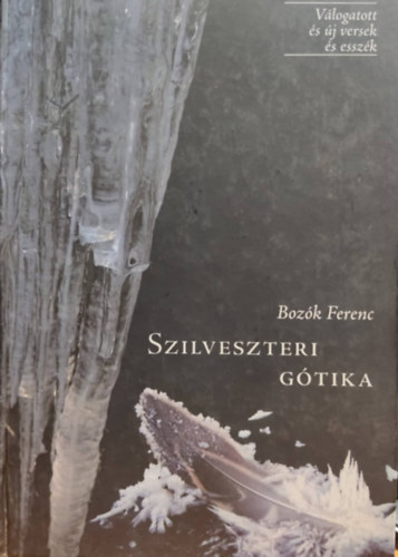 Bozk Ferenc - Szilveszteri gtika - Vlogatott s j versek s esszk