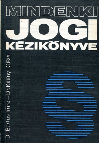 Dr. Bartus Imre; Dr. Kilényi Géza - Mindenki jogi kézikönyve