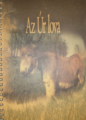 Kissné Balla Krisztina - Kiss Endre - Kiss Tamás - Egri Sándor (szerk.) - Az Úr lova