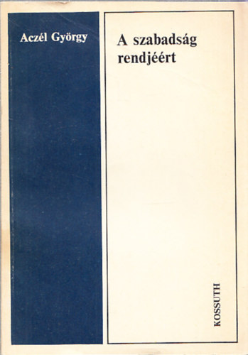 Aczél György - A szabadság rendjéért