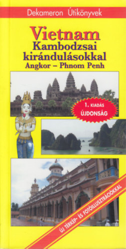 Cs�nyi Gerg�-Pap G�bor-Solymos P�ter - Vietnam Kambodzsai kir�ndul�sokkal (Angkor - Phnom Penh)- Dekameron �tik�nyvek