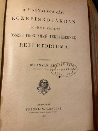 dr Panyk Ede - A magyarorszgi kzpiskolkban 1850-1885 ig megjelent sszes programmrtekezseknek repertoriuma.