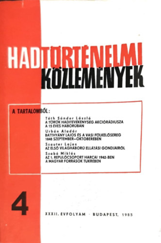 Tth Sndor Lszl, Urbn Aladr  (szerk.), Szab Mikls, Szauter Lajos Cskvri Ferenc (szerk) - Hadtrtnelmi kzlemnyek XXXII. vfolyam 4. szm - A trk haditevkenysg akcirdiusza a 15 ves hborban, Batthyny Lajos s a vasi flkelsereg1848 szeptember-oktberben, Az els vilghbor elltsi gondjairl,