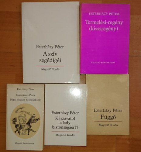 Esterházy Péter - 5 könyv, 6 mű Esterházy Pétertől: Fancsikó és Pinta / Pápai vizeken ne kalózkodj!, Ki szavatol a lady biztonságáért, Függő, Termelési-regény, A szív segédigéi