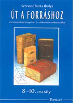 Seressn� Barta Ibolya - �t a forr�shoz - Elektronikus k�nyvt�r- �s dokumentumhaszn�lat