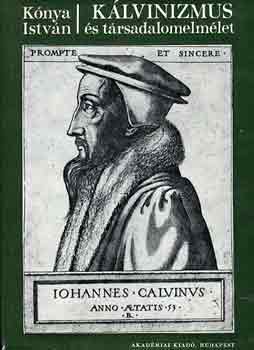 Kónya István - Kálvinizmus és társadalomelmélet
