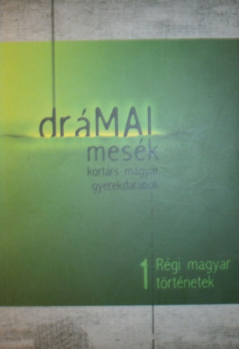 Mark� R�bert - Papp T�mea  (szerk.) - Dr�mai mes�k 1. - R�gi Magyar t�rt�netek