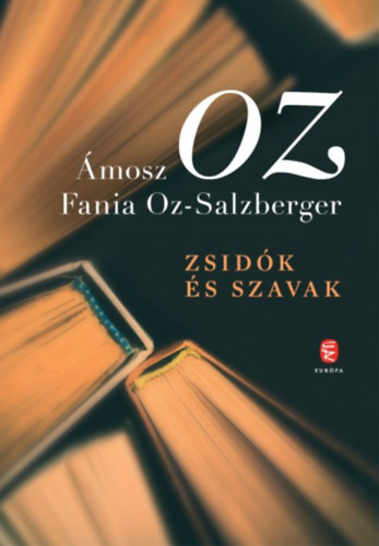 �mosz Oz; Fania Oz-Salzberger - Zsid�k �s szavak