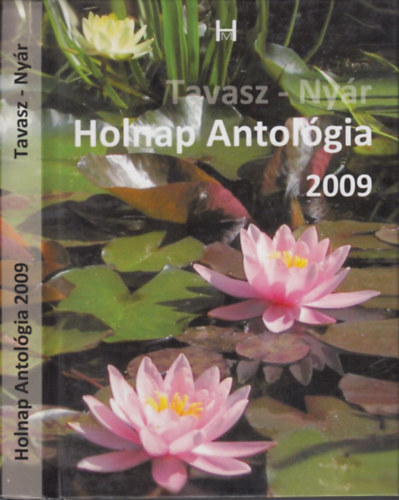 Kun J. Judit Bakos József (szerk.) - Holnap Antológia 2009 Tavasz - Nyár