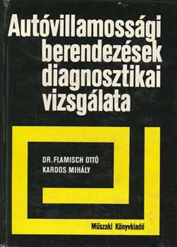 Dr.Flamisch Ott�-Kardos Mih�ly - Aut�villamoss�gi berendez�sek diagnosztikai vizsg�lata