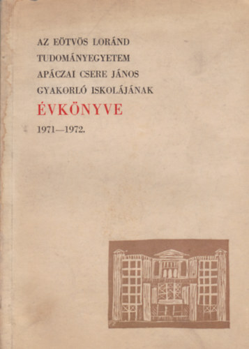 Fazekas Mihly  (szerk.) - Az Etvs Lornd Tudomnyegyetem Apczai Csere Jnos Gyakorl Iskoljnak vknyve 1971-1972