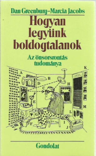 Dan Greenburg; Marcia Jacobs - Hogyan legynk boldogtalanok: Az nsorsronts tudomnya