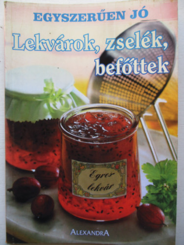 Alexandra Kiadó - Lekvárok, zselék, befőttek